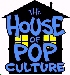 HOUSE OF POP CULTURE